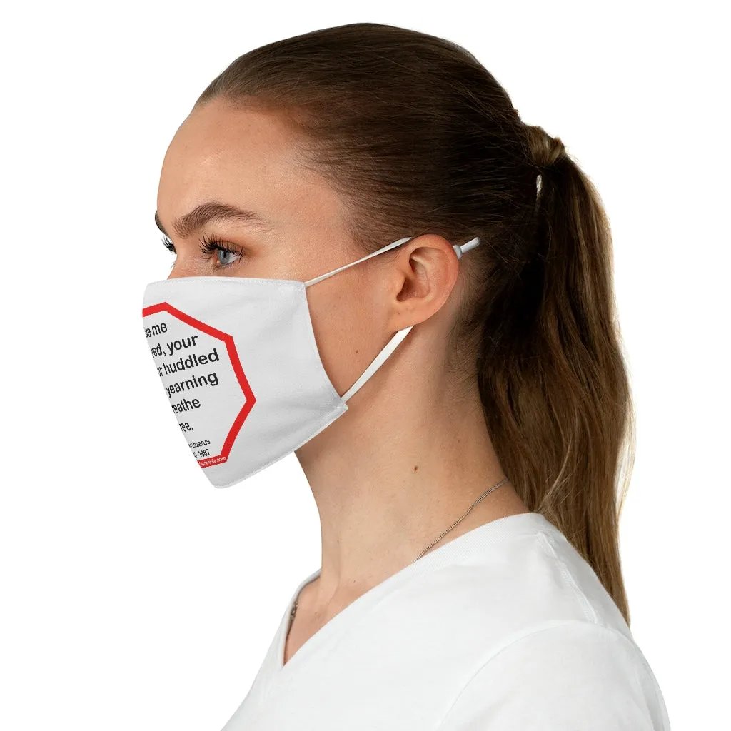 Give me your tired, your poor, your huddled masses yearning to breathe free.  -  Emma Lazarus  1849 - 1887  - B4Uspeak Make a Statement Fabric Face Mask wht