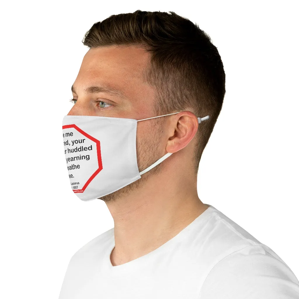 Give me your tired, your poor, your huddled masses yearning to breathe free.  -  Emma Lazarus  1849 - 1887  - B4Uspeak Make a Statement Fabric Face Mask wht