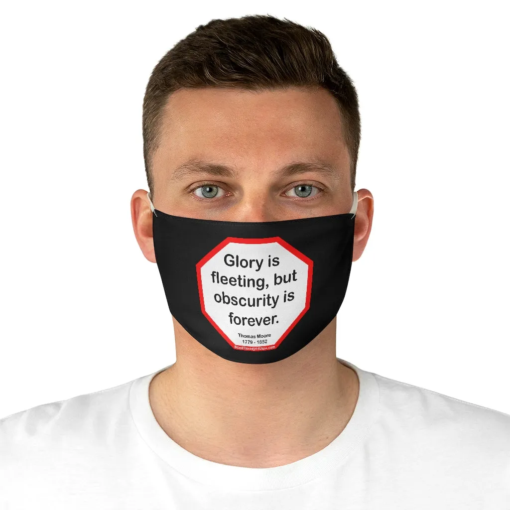 Glory is fleeting, but obscurity is forever.  -  Thomas Moore  1779 - 1852  - B4Uspeak Make a Statement Fabric Face Mask blk