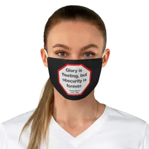 Glory is fleeting, but obscurity is forever.  -  Thomas Moore  1779 - 1852  - B4Uspeak Make a Statement Fabric Face Mask blk