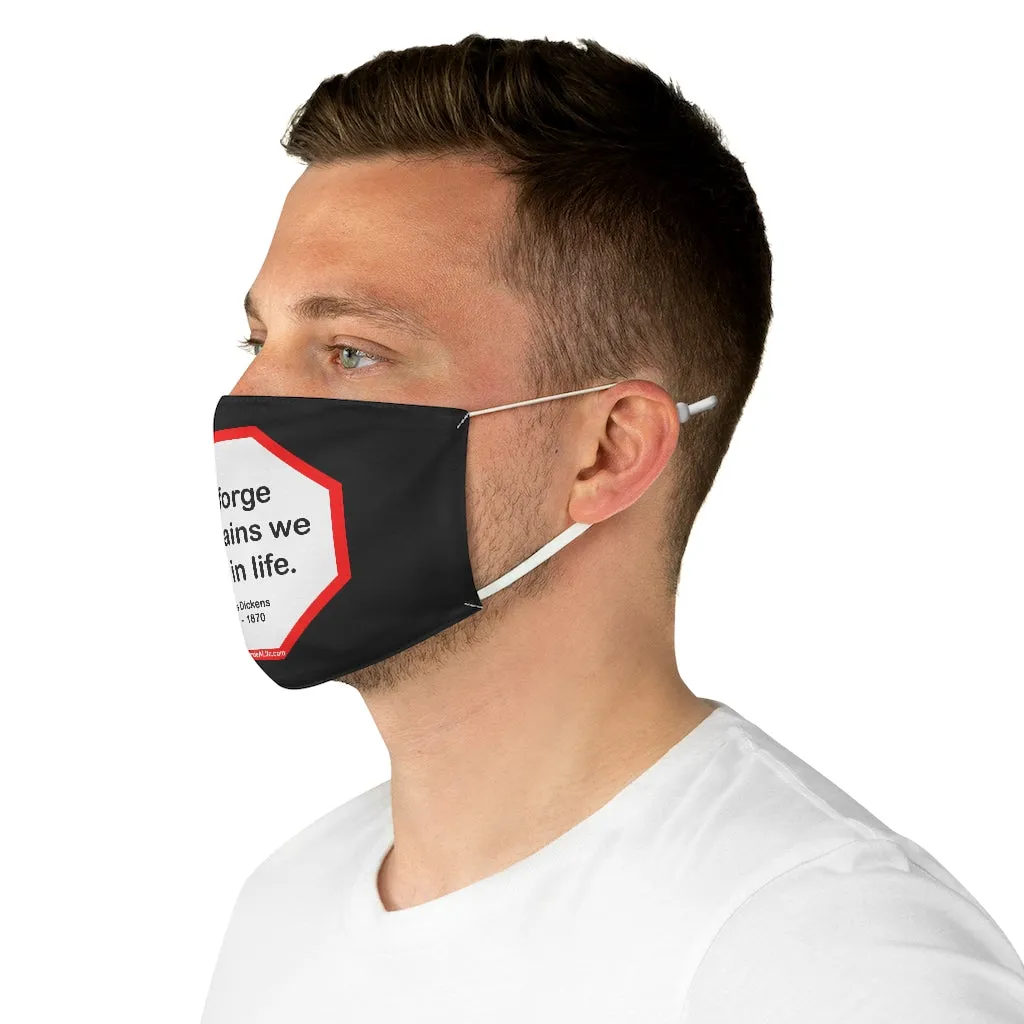 We forge the chains we wear in life.   -  Charles Dickens  1812    1870  - B4Uspeak Make a Statement Fabric Face Mask blk