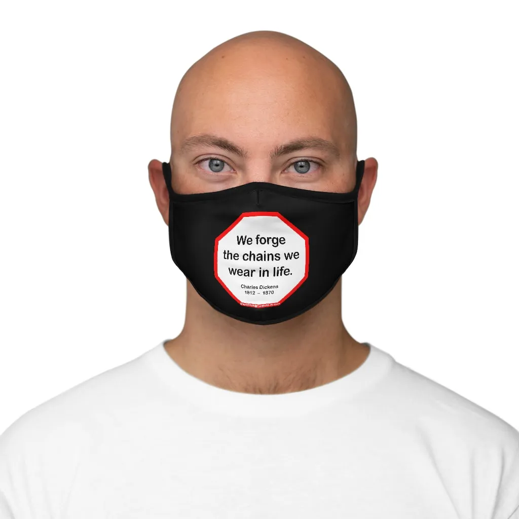 We forge the chains we wear in life.   -  Charles Dickens  1812    1870   ---   Stop2Think Before You Speak Make a Statement Face Mask-blk  ---   Fitted Polyester Face Mask