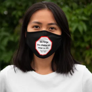 We forge the chains we wear in life.   -  Charles Dickens  1812    1870   ---   Stop2Think Before You Speak Make a Statement Face Mask-blk  ---   Fitted Polyester Face Mask