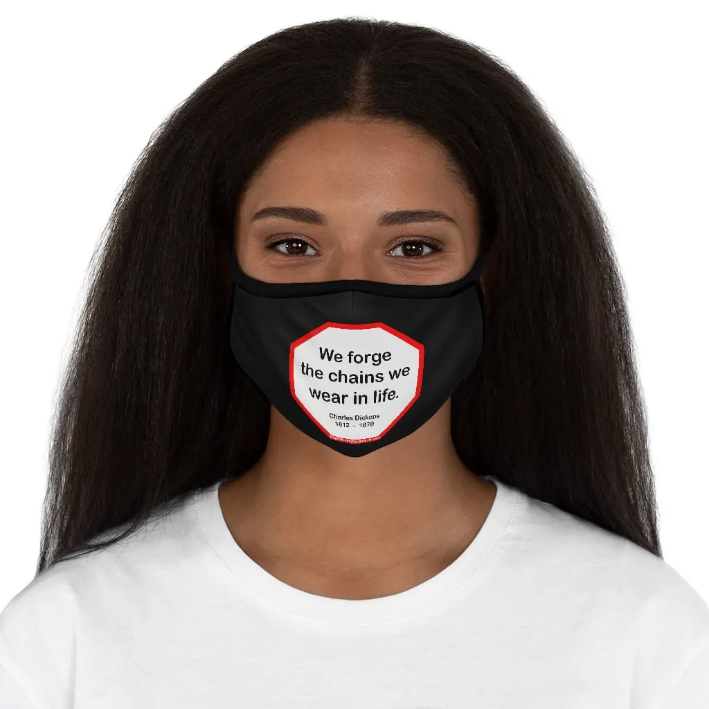We forge the chains we wear in life.   -  Charles Dickens  1812    1870   ---   Stop2Think Before You Speak Make a Statement Face Mask-blk  ---   Fitted Polyester Face Mask